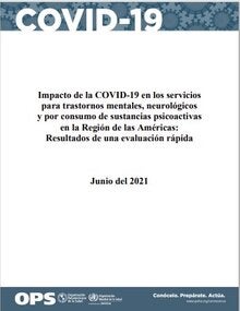 Impacto de la COVID-19 en los servicios para trastornos mentales, neurológicos y por consumo de sustancias psicoactivas en la Región de las Américas: Resultados de una evaluación rápida. Junio del 2021