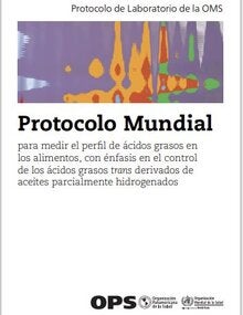 Protocolo mundial para medir el perfil de ácidos grasos en los alimentos, con énfasis en el control de los ácidos grasos trans derivados de aceites parcialmente hidrogenados