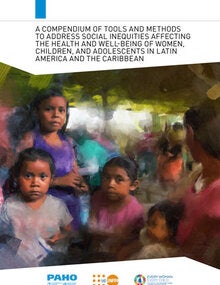 A Compendium of Tools and Methods to Address Social Inequities Affecting the Health and Well-being of Women, Children, and Adolescents in Latin America and the Caribbean