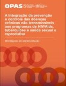 A Integração da prevenção e controle das Doenças Crônicas não Transmissíveis aos programas de HIV/Aids, Tuberculose e Saúde sexual e Reprodutiva: Orientações de implementação
