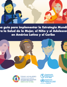 Guia - Una guía para implementar la Estrategia Mundial para la Salud de la Mujer, el Niño y el Adolescente en América Latina y el Caribe