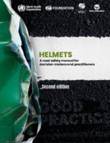 Helmets: a road safety manual for decision-makers and practitioners, 2nd edition