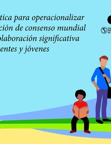 Guía práctica para operacionalizar la declaración de consenso mundial sobre la colaboración significativa de adolescentes y jóvenes