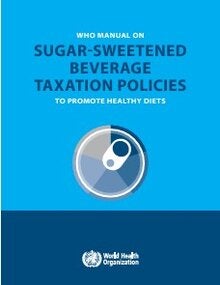 WHO manual on sugar-sweetened beverage taxation policies to promote healthy diets