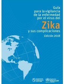 Guía para la vigilancia de la enfermedad por el virus del Zika y sus complicaciones. Edición 2018