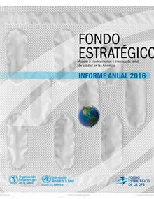 Fondo Estratégico. Acceso a medicamentos e insumos de salud de calidad en las Américas. Informe Anual 2016