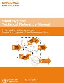 Hand hygiene technical reference manual: to be used by health-care workers, trainers and observers of hand hygiene practices