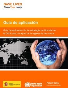 Guía de aplicación de la estrategia multimodal de la OMS para la mejora de la higiene de las manos