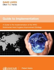 A guide to the implementation of the WHO multimodal hand hygiene improvement strategy