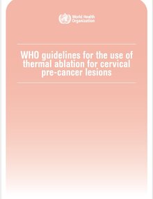 Cover of WHO guidelines for the use of thermal ablation for cervical pre-cancer lesions