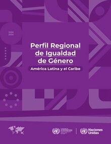 Perfil Regional de Igualdad de Género América Latina y el Caribe