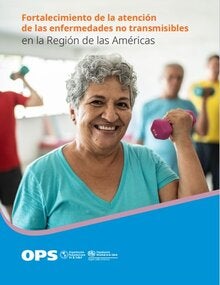Fortalecimiento de la atención de las enfermedades no transmisibles en la Región de las Américas