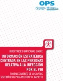 Directrices unificadas sobre información estratégica centrada en las personas relativa a la infección por el VIH. Fortalecimiento de los datos sistemáticos para mejorar el impacto