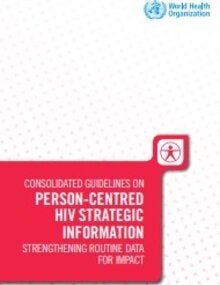 Consolidated guidelines on person-centred HIV strategic information: strengthening routine data for impact