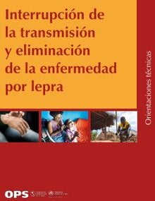 Interrupción de la transmisión y eliminación de la enfermedad por lepra. Orientaciones técnicas