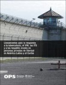 Lineamientos para la respuesta a la tuberculosis, el VIH, las ITS y a las hepatitis virales en personas privadas de libertad en América Latina y el Caribe