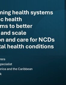 Transforming health systems and public health ecosystems to better integrate and scale prevention and care for NCDs and mental health conditions - Cristian A. Herrera