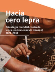 Hacia cero lepra. Estrategia mundial contra la lepra (‎enfermedad de Hansen)‎ 2021–2030
