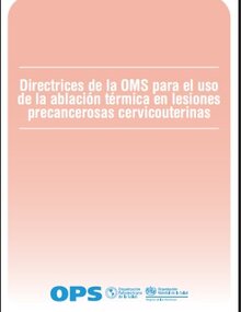 Directrices de la OMS para el uso de la ablación térmica en lesiones precancerosas cervicouterinas