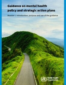 Guidance on mental health policy and strategic action plans: module 1: introduction, purpose and use of the guidance