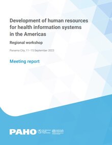 Development of human resources for health information systems in the Americas: Regional workshop. Panama City, 11–15 September 2023. Meeting report