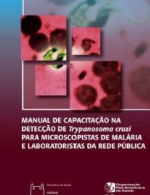 Manual de capacitação na detecção de Trypanosoma cruzi para microscopistas de Malária e Laboratoristas da rede pública