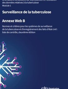 Orientations consolidées sur la production et l'utilisation des données relatives à la TB : module 1 : surveillance de la TB : annexe web B : normes et critères pour les systèmes de surveillance de la TB et d’enregistrement des faits d’état civil : liste 