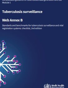 Consolidated guidance on tuberculosis data generation and use: module 1: tuberculosis surveillance: web annex B: standards and benchmarks for tuberculosis surveillance and vital registration systems: checklist, 2nd ed