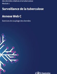 Orientations consolidées sur la production et l'utilisation des données relatives à la tuberculose : module 1 : surveillance de la tuberculose : annexe web C : exercices de couplage des données