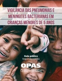 Vigilância das pneumonias e meningites bacterianas em crianças menores de 5 anos. Guia prático. Segunda edição