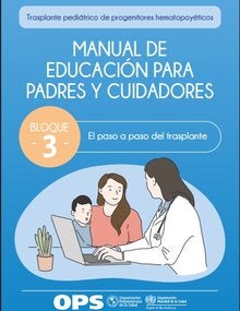 Portada de Trasplante pediátrico de progenitores hematopoyéticos. Manual de educación para padres y cuidadores. Bloque 3. El paso a paso del trasplante