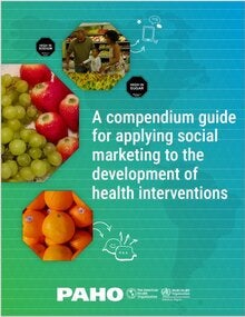 Cover of A compendium guide for applying social marketing to the development of health interventions, showing photos of fruits and vegetables in frames shaped as octogones, over a green to blue background