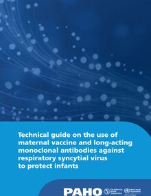 Technical guide on the use of maternal vaccine and long-acting monoclonal antibodies against respiratory syncytial virus to protect infants