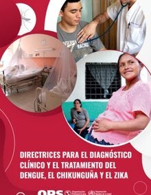 Directrices para el diagnóstico clínico y el tratamiento del dengue, el chikunguña y el zika