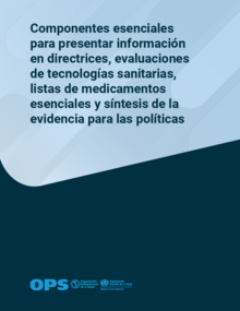 Componentes esenciales para presentar información en directrices, evaluaciones de tecnologías sanitarias, listas de medicamentos esenciales y síntesis de la evidencia para las políticas