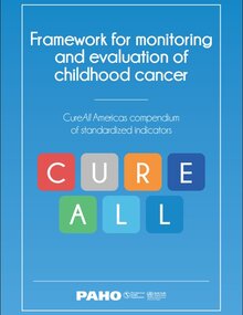 Framework for monitoring and evaluation of childhood cancer. CureAll Americas compendium of standardized indicators