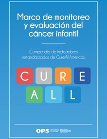 Marco de monitoreo y evaluación del cáncer infantil. Compendio de indicadores estandarizados de CureAll Américas