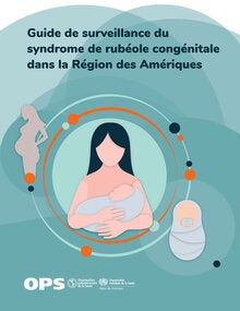 Guide de surveillance du syndrome de rubéole congénitale dans la Région des Amériques