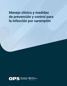 Manejo clínico y medidas de prevención y control para la infección por sarampión
