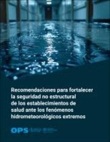 Portada Recomendaciones para fortalecer la seguridad no estructural de los establecimientos de salud ante los fenómenos hidrometeorológicos extremos. Foto de interior de edificio inundado