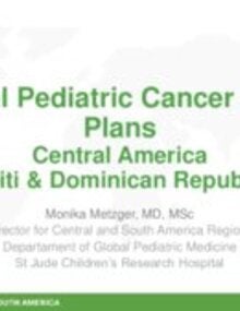 National Pediatric Cancer Control Plans Central America, Haiti & Dominican Republic.- Monika Metzger