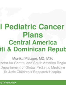 National Pediatric Cancer Control Plans Central America, Haiti & Dominican Republic.- Monika Metzger