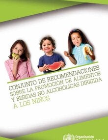 OMS. Conjunto de recomendaciones sobre la promoción de alimentos y bebidas no alcohólicas dirigida a los niños, 2010
