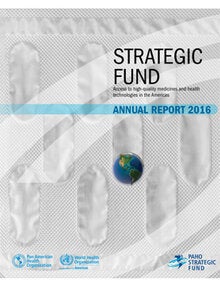 Strategic Fund. Access to high-quality medicines and health technologies in the Americas. Annual Report 2016