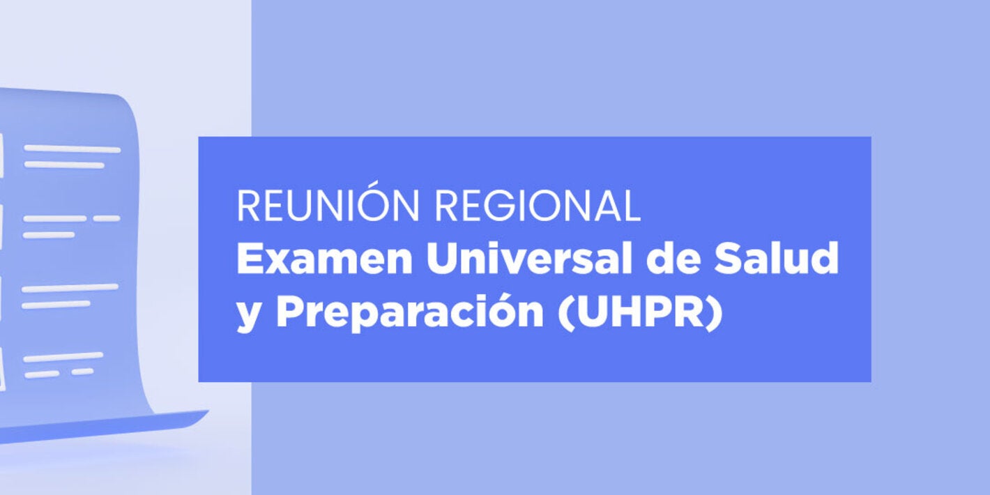 regional meeting on Universal Health and Preparedness Review (UHPR)