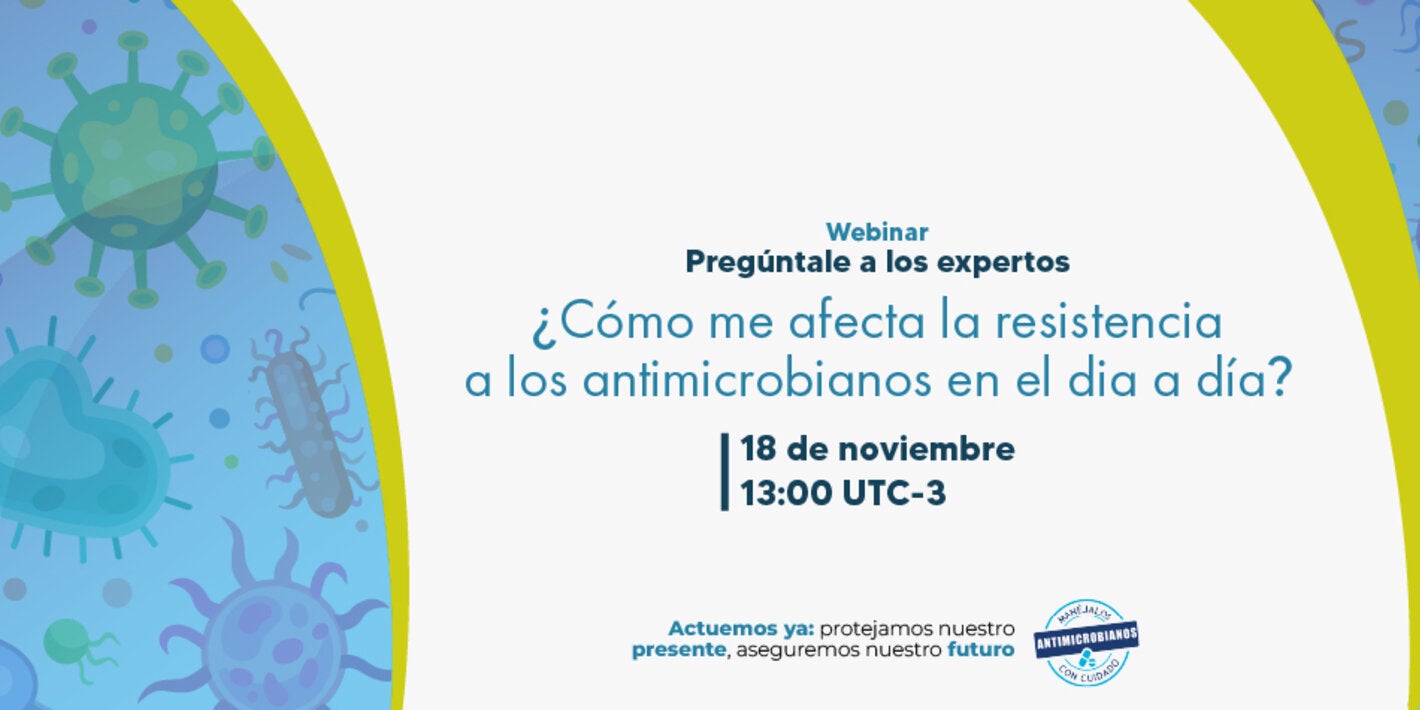 Webinar regional “Pregúntele a los expertos: ¿Cómo me afecta la resistencia a los antimicrobianos en el día a día?