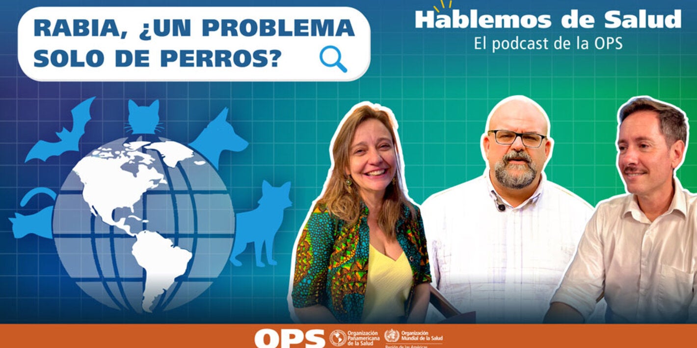 Hablemos de Salud - Ep. 29 - Rabia, ¿Un problema solo de perros? Sebastian Oliel and two PAHO experts on rabies