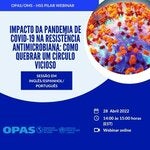 Workshop:Impacto da Pandemia de COVID-19 na resistência antimicrobiana: como quebrar um círculo vicioso