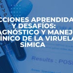 Lecciones aprendidas y desafíos: Diagnóstico y manejo clínico de la viruela símica 