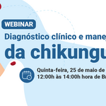Webinar: Diagnóstico clínico e manejo de chikungunya